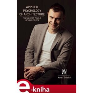 Applied Psychology of Architecture. The secret world of architects - Karel Smejkal e-kniha