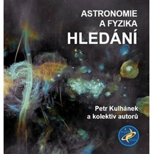 Astronomie a fyzika – Hledání - kol., Petr Kulhánek