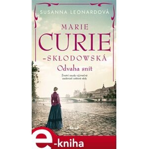 Marie Curie-Skłodowská - Odvaha snít - Susanna Leonardová e-kniha