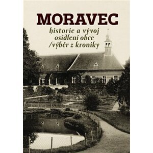 Moravec. historie a vývoj osídlení obce / výběr z kroniky - Jaroslav Sadílek
