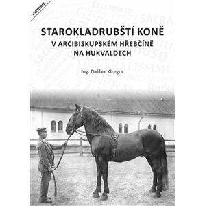 Starokladrubští koně v arcibiskupském hřebčíně na Hukvaldech - Dalibor Gregor