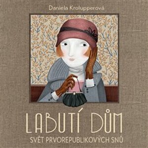 Labutí dům. Svět prvorepublikových snů, CD - Daniela Krolupperová