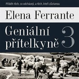 Geniální přítelkyně 3, CD - Příběh těch, co odcházejí, a těch, kteří zůstanou. Díl třetí, CD - Elena Ferrante