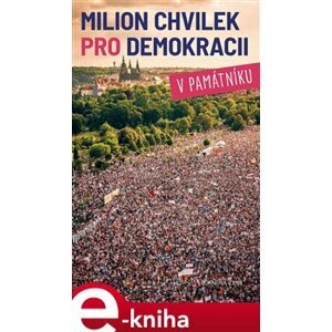 Milion chvilek pro demokracii v památníku - Nikola Staňková e-kniha