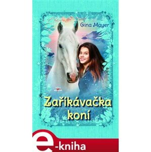 Zaříkávačka koní - Gina Mayerová e-kniha