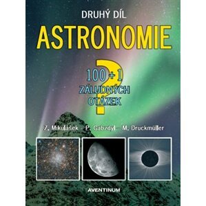 Astronomie - druhý díl - 100+1 záludných otázek - Zdeněk Mikulášek, Pavel Gabzdyl, Miloslav Druckmüller
