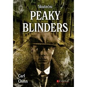 Skuteční Peaky Blinders. Historie proslulých gangů z Birminghamu - Carl Chinn