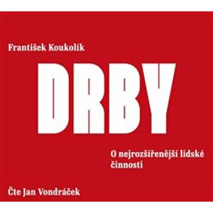 Drby. O nejrozšířenější lidské činnosti, CD - František Koukolík
