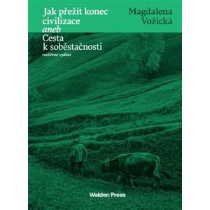 Jak přežít konec civilizace aneb Cesta k soběstačnosti - Magdalena Vožická
