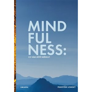 Mindfulness: Co vám ještě neřekli? - František Lomský