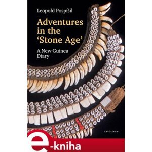 Adventures in the Stone Age. A New Guinea Diary - Leopold Jaroslav Pospíšil e-kniha