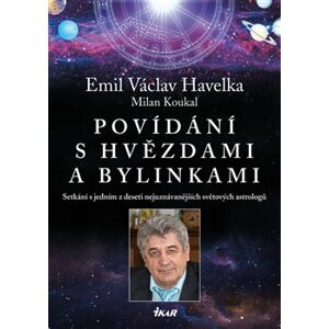 Povídání s hvězdami a bylinkami - Setkání s jedním z nejuznávanějších světových astrologů - Emil Václav Havelka, Milan Koukal