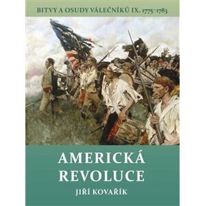 Americká revoluce. Bitvy a osudy válečníků IX. 1775–1783 - Jiří Kovařík