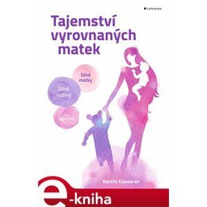 Tajemství vyrovnaných matek. Silné matky - silné rodiny - silná společnost - Karella Easwaran e-kniha