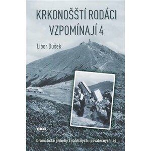 Krkonošští rodáci vzpomínají 4. Dramatické příběhy z válečných i poválečných let - Libor Dušek