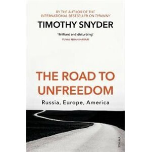 The Road to Unfreedom: Russia, Europe, America - Timothy Snyder