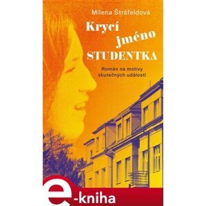 Krycí jméno Studentka - Milena Štráfeldová e-kniha