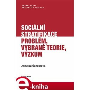 Sociální stratifikace. Problém, vybrané teorie, výzkum - Jadwiga Šanderová e-kniha