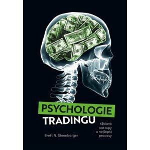 Psychologie tradingu. Klíčové postupy a nejlepší procesy - Brett N. Steenbarger