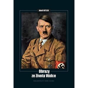 Adolf Hitler - Obrazy ze života vůdce