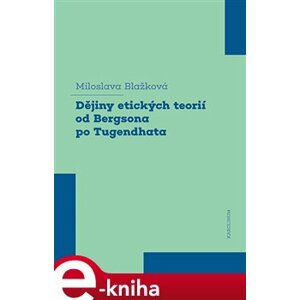 Dějiny etických teorií od Bergsona po Tugendhata - Miloslava Blažková e-kniha