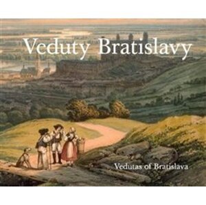 Veduty Bratislavy / Vedutas of Bratislava - Viera Obuchová, Vladimír Segeš