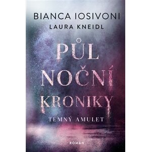 Půlnoční kroniky 3-Terný amulet - Bianca Iosivoni, Laura Kneidl