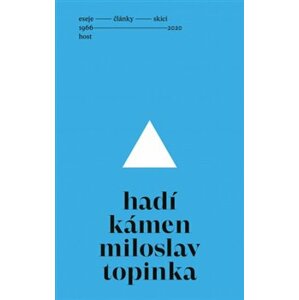 Hadí kámen. Eseje, články, skici (1966—2019) - Miloslav Topinka