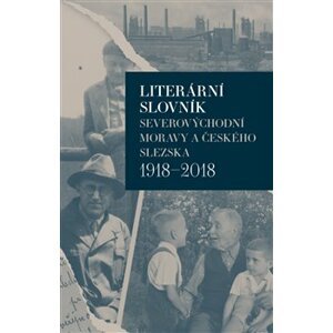 Literární slovník severovýchodní Moravy a českého Slezska 1918-2018 - Iva Málková