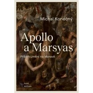 Apollo a Marsyas. Příběh umění na Moravě - Michal Konečný