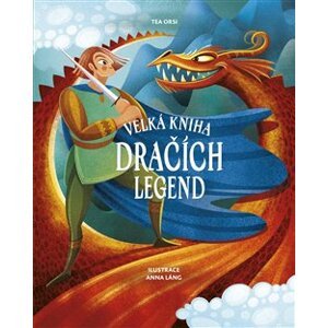 Velká kniha dračích legend - Tea Orsi