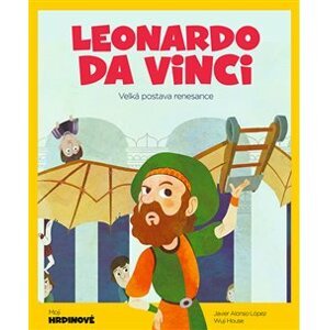 Leonardo da Vinci. Velká postava renesance - López Javier Alonso, House Wuji Tecnoscienza
