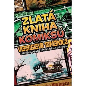 Zlatá kniha komiksů Vlastislava Tomana 2. Příběhy psané střelným prachem - Vlastislav Toman