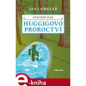 Poslední slza - Huggigovo proroctví - Jan Chmelař e-kniha