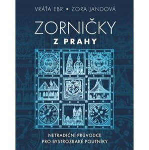 Zorničky z Prahy. Netradiční průvodce pro bystrozraké poutníky - Zora Jandová, Vratislav Ebr