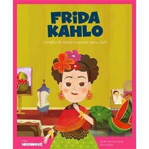 Frida Kahlo. Umělkyně, která malovala celou duší - López Javier Alonso, House Wuji Tecnoscienza