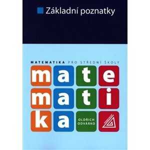 Matematika pro střední školy - Základní poznatky - Oldřich Odvárko