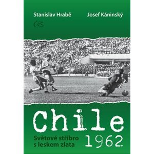 Chile 1962. Světové stříbro s leskem zlata - Stanislav Hrabě, Josef Káninský