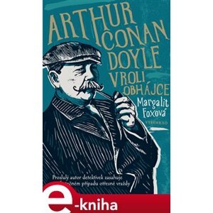 Arthur Conan Doyle v roli obhájce. Proslulý autor detektivek zasahuje ve skutečném případu šokující vraždy - Margalit Foxová e-kniha