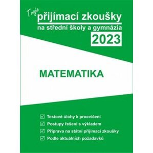 Tvoje přijímací zkoušky 2023 na střední školy a gymnázia: Matematika - kol.