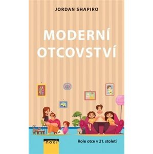 Moderní otcovství - Role otce v 21. století - Jordan Shapiro