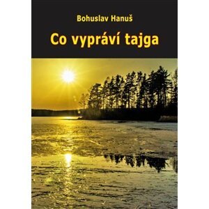 Co vypráví tajga - Bohuslav Hanuš