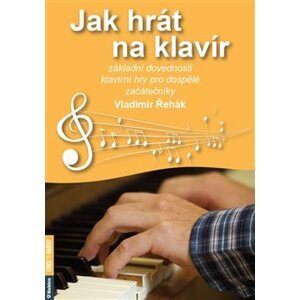 Jak hrát na klavír. základní dovednosti klavírní hry pro dospělé začátečníky - Vladimír Řehák