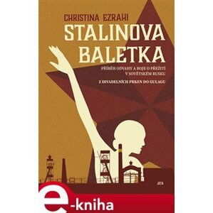 Stalinova baletka. Příběh odvahy a boje o přežití v sovětském Rusku - Christina Esrahi e-kniha