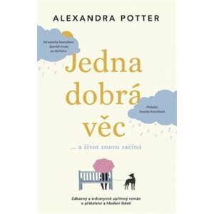 Jedna dobrá věc… a život znovu začíná - Alexandra Potter
