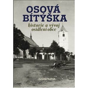 Osová Bítýška – historie a vývoj osídlení obce - Jaroslav Sadílek