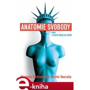 Anatomie svobody aneb V životě máme na výběr - Markéta Šichtařová, Martin Vavruša e-kniha