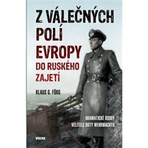 Z válečných polí Evropy do ruského zajetí. Dramatické osudy velitele roty Wehrmachtu - Klaus G. Förg