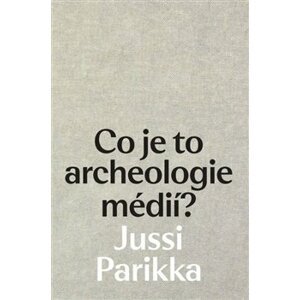 Co je to archeologie médií? - Jussi Parikka