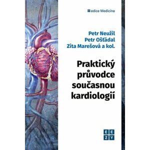 Praktický průvodce současnou kardiologií - Petr Neužil, Petr Ošťádal, Zita Marešová, a kolektiv autorů